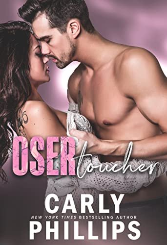 Carly Phillips – Oser aimer , Tome 3 : Oser toucher