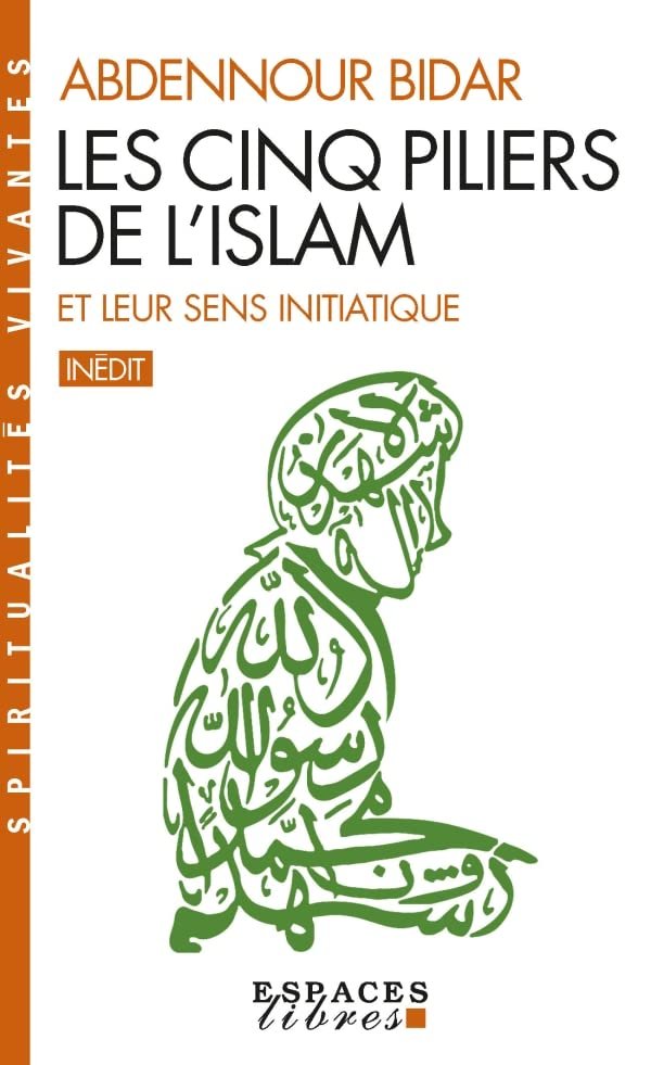 Abdennour Bidar – Les Cinq piliers de l'Islam et leur sens initiatique