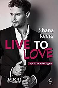 Shana Keers – Live to Love – Saison 2 : La puissance de l’argent