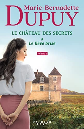 Marie-Bernadette Dupuy - Le château des secrets Tome 1 - Le rêve brisé