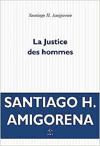 Santiago H. Amigorena - La justice des hommes