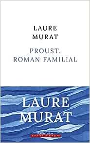 Laure Murat - Proust, roman familial