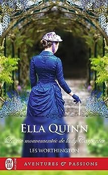 Ella Quinn - Les Worthington, Tome 4 : La Vie mouvementée de lady Carpenter