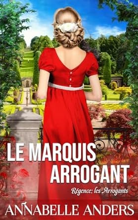 Annabelle Anders - Régence : Les Arrogants, Tome 6 : Le Marquis arrogan