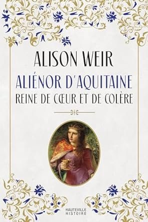 Alison Weir - Aliénor d'Aquitaine : Reine de cœur et de colère
