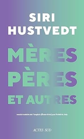 Siri Hustvedt - Mères, pères et autres