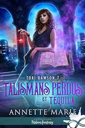 Annette Marie - Tori Dawson, Tome 7 : Talismans perdus et tequila