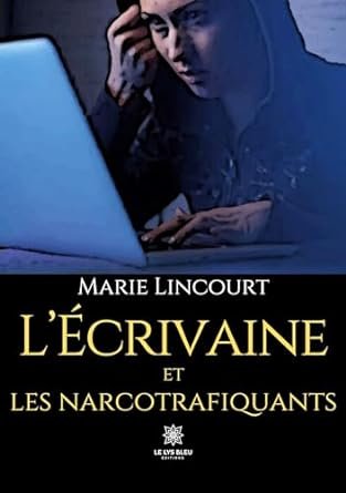 Marie Lincourt - L'écrivaine et les narcotrafiquants