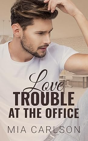 Mia Carlson - Love Trouble at the Office