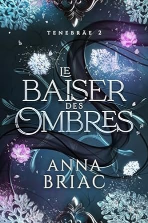 Anna Briac - Tenebräe ,Tome 2 : Le baiser des ombres