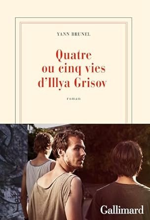 Yann Brunel - Quatre ou cinq vies d'Illya Grisov