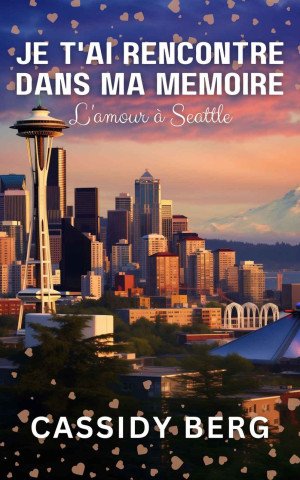 Cassidy Berg - L'amour à Seattle : Je t'ai rencontré dans ma mémoire