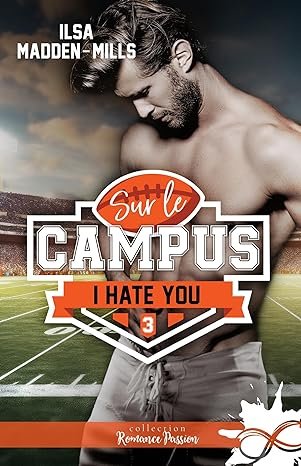 Ilsa Madden-Mills - Sur le campus, Tome 3 : I Hate You