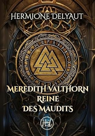 Hermione Delyaut - Meredith Valthorn, reine des Maudits