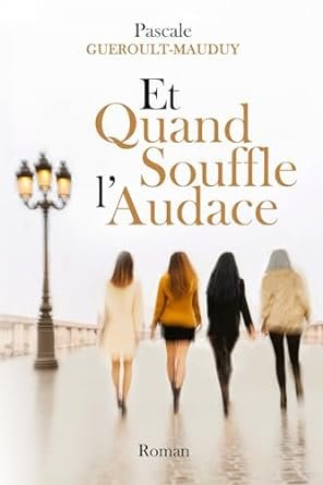 Pascale Gueroult-Mauduy - Et Quand Souffle l'Audace