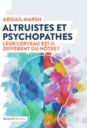 Abigail Marsh – Altruistes et psychopathes: Leur cerveau est-il différent du nôtre ?