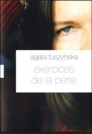 Agata Tuszynska – Exercices de la perte