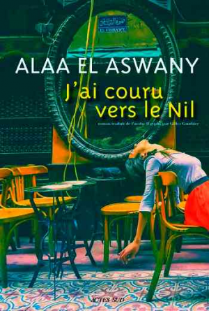 Alaa El Aswany – J’ai couru vers le Nil