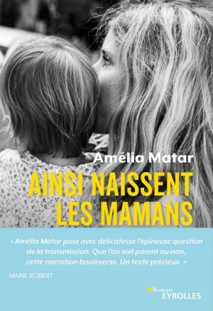 Amélia Matar – Ainsi naissent les mamans