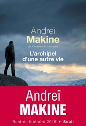 Andreï Makine – L’archipel d’une autre vie