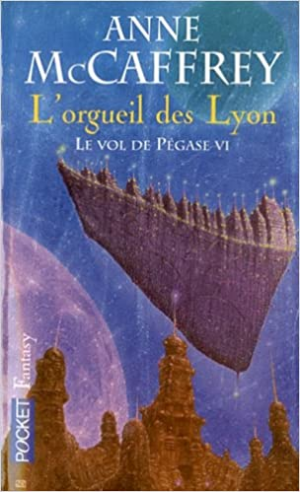 ANNE MCCAFFREY – Le vol de Pégase, Tome 6 : L’orgueil des Lyon