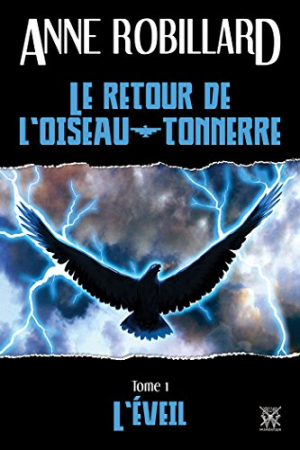 Anne Robillard- Le Retour de L’Oiseau-Tonnerre 01: L’Eveil