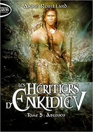 Anne Robillard – Les Héritiers d’Enkidiev, Tome 5: Abussos