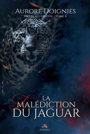 Aurore Doignies – Entre ses griffes, Tome 4 : La Malédiction du jaguar