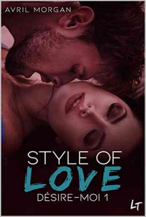 Avril Morgan – Style Of Love, Tome 1 : Désire-Moi