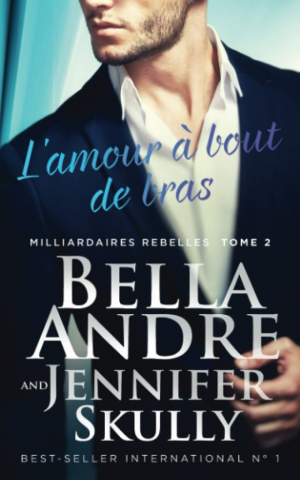 Bella Andre, Jennifer Skully – Milliardaires rebelles, Tome 2 : L’Amour à bout de bras