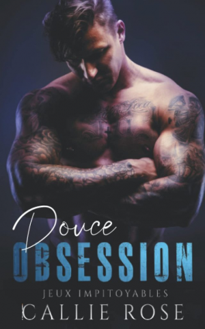 Callie Rose – Jeux impitoyables, Tome 1 : Douce obsession