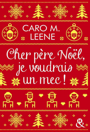 Caro M. Leene – Cher Père Noël, je voudrais un mec !