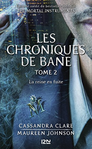 Cassandra CLARE – Les Chroniques de Bane, tome 2 : La Reine en fuite