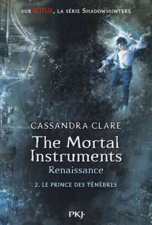 Cassandra Clare – The Mortal Instruments – Renaissance, Tome 2 : Le Prince des Ténèbres