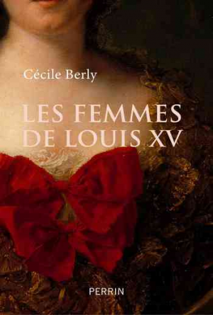 Cécile Berly – Les femmes de Louis XV