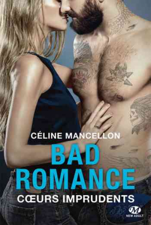 Céline Mancellon – Bad Romance – Tome 3 : Coeurs imprudents