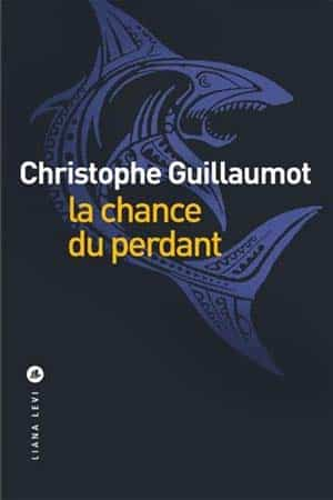 Christophe Guillaumot – La chance du perdant
