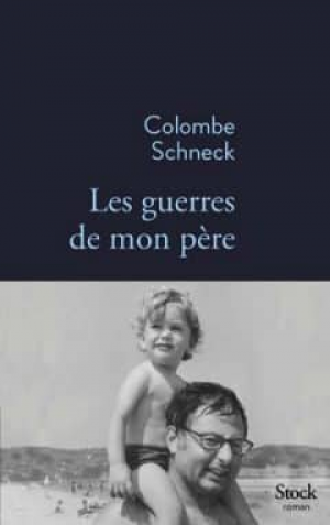 Colombe Schneck – Les guerres de mon père