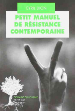 Cyril Dion – Petit manuel de résistance contemporaine