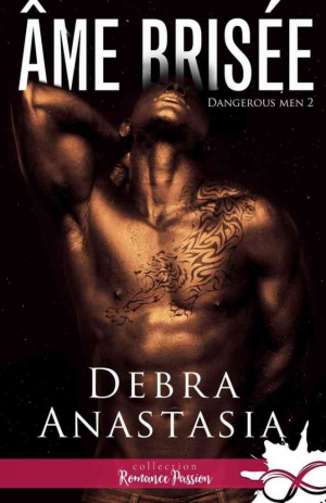 Debra Anastasia – Dangerous Men, Tome 2 : Âme brisée