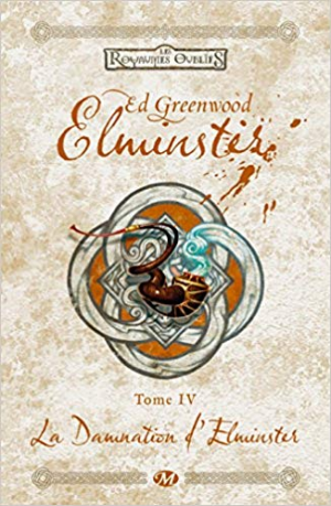 Ed. Greenwood – Elminster,Tome 4: La Damnation d’Elminster