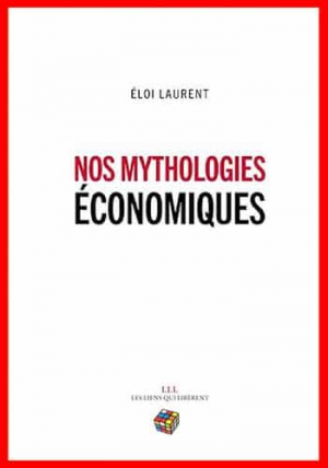 Eloi Laurent – Nos mythologies économiques