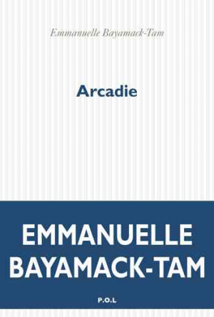 Emmanuelle Bayamack-Tam – Arcadie