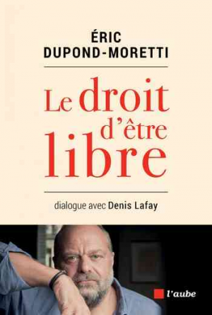 Éric Dupond-Moretti – Le droit d’être libre
