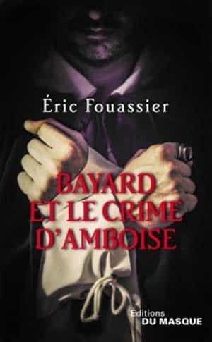 Éric Fouassier – Bayard et le crime d’Amboise