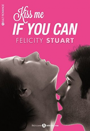 Felicity Stuart – Kiss me if you can: L’intégrale