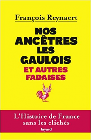 François Reynaert – Nos ancêtres les Gaulois et autres fadaises