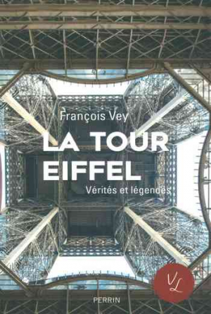 François Vey – La Tour Eiffel, vérités et légendes