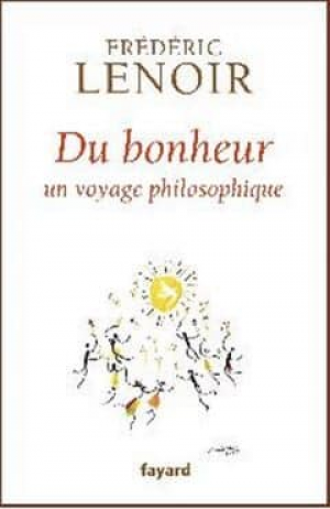 Frédéric Lenoir – Du bonheur, un voyage philosophique