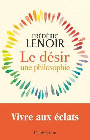 Frédéric Lenoir – Le désir, une philosophie